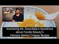 Answering Mr. Snowflake's Questions about Foodie Beauty's Famous Melted Cheese Recipe