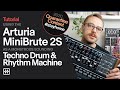 Tutorial: Using the Arturia MiniBrute 2S as a Monstrous Techno Drum & Rhythm Machine