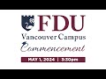 2024 FDU Vancouver Commencement 🎓 Ceremony 2 [May 1st @ 3:30pm]