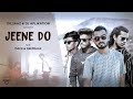 Jeene do (Official Music Video) | Dilsaaz & DJ Aplikation | Mack & Deepraaz | UNPLUGINFINITY