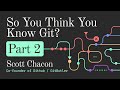 So You Think You Know Git Part 2 - DevWorld 2024