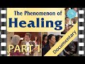 THE PHENOMENON OF HEALING - Documentary Film - Part 1