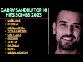 Garry Sandhu New Punjabi Songs | New Punjabi Jukebox 2023 | Garry Sandhu Punjabi Song |
