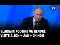 Vladimir Poutine va rendre visite à son « ami » chinois