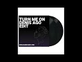Denis Ago - Turn Me On (Edit)