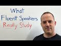 What Fluent English Speakers REALLY Study (That Most Students Don't)