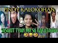 PINOY KALOKOHAN TIKTOK VIDEOS : Sasakit Tyan mo Kakatawa