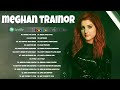 MEGHAN TRAINOR Greatest Hits Full Album 2023 - Best Songs OF MEGHAN TRAINOR Playlist 2023
