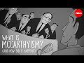 What is McCarthyism? And how did it happen? - Ellen Schrecker