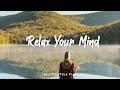 Relax Your Mind 🌟Chill songs to make you feel so good | An Indie/Pop/Folk/Acoustic Playlist