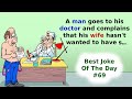 Best Joke Of The Day. 69. A man goes to his doctor and complains that his wife hasn't ...