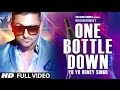 'One Bottle Down' FULL VIDEO SONG | Yo Yo Honey Singh | T-SERIES