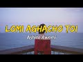 Ashito awomi - Lomi aghacho toi ( Lyrics ) | Sumi love song | Nagaland