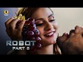 Ladki Ne Diya Raat Bhar Mazza | Robot | Part - 3 | Ullu Originals | Subscribe Ullu App Now
