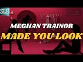 MADE YOU LOOK - MEGHAN TRAINOR (Lyrics)