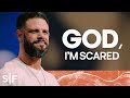 God, I’m Scared | Steven Furtick