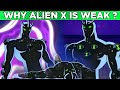 Why Alien X Is Weak In Alien X Tinction || Why Was Alien X  Collect Omnitrix Of All Alternate Bens||