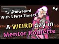 Tam-Tara Deepcroft Hard with 3 First Timers! A WEIRD day in Mentor Roulette!