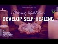 Morning Meditation for Developing Self-Healing Energy | The Mindful Movement
