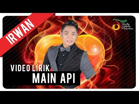 Irwan - Main Api | Official Video Lirik Mp3