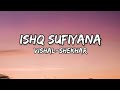 ishq sufiyana song lyrics Vishal-Shekhar