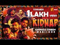 Kidnap | Kannada Comedy Webisode | Webisode | Kirik Studios