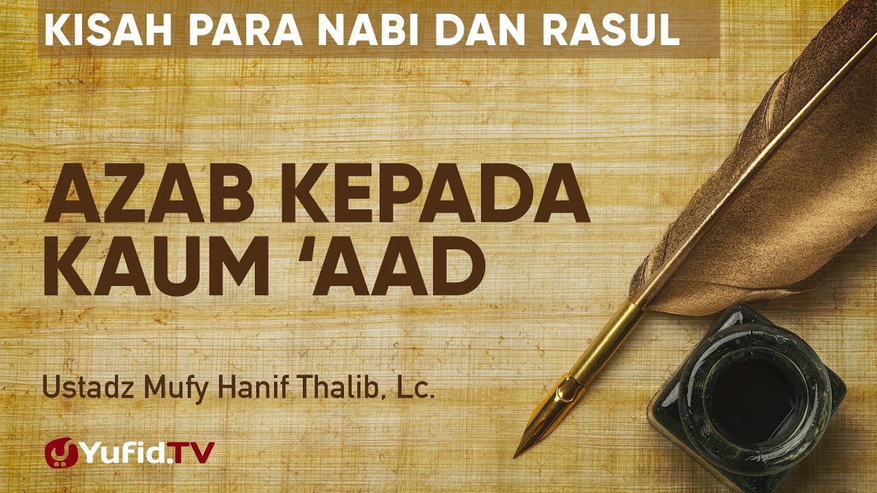 Azab Kepada Kaum 'Aad - Ustadz Mufy Hanif Thalib, Lc. - Kisah para Nabi dan Rasul Azab Kepada Kaum 'Aad - Ustadz Mufy Hanif Thalib, Lc. - Kisah para Nabi dan Rasul