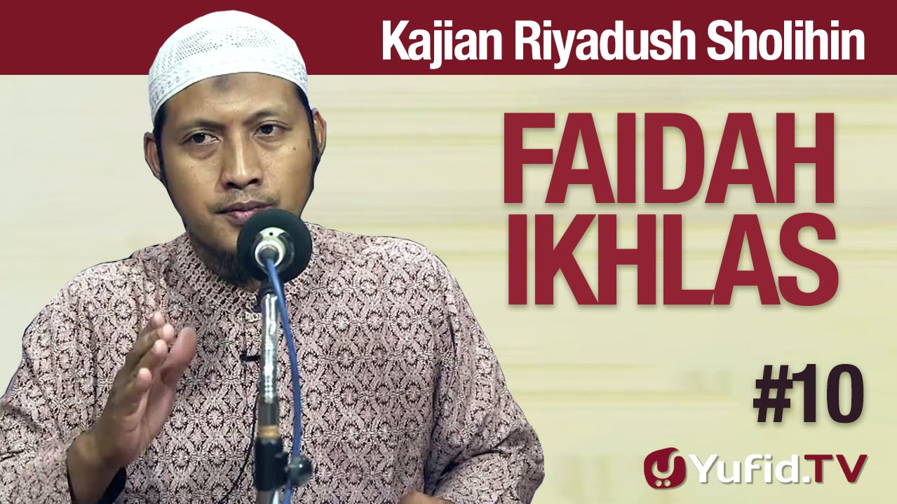 Kajian Kitab Riyadush Sholihin #10: Faidah Ikhlas Ustadz Zaid Susanto, Lc Kajian Kitab Riyadush Sholihin #10: Faidah Ikhlas Ustadz Zaid Susanto, Lc