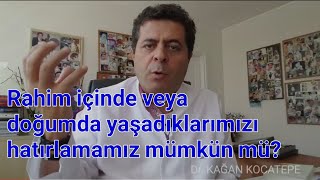 Rahim içinde veya doğumda yaşadıklarımızı hatırlamamız mümkün mü?