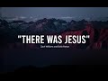 There Was Jesus by: Zach Williams, Dolly for 1 Hour Lyrics