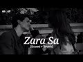 Zara Sa -[Slowed + Reverb] Jannat | Emraan Hashmi | KK | AB LOFI