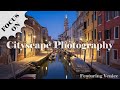 7 Tips For Better Cityscape Photos - Featuring Venice