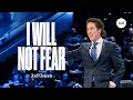 I Will Not Fear | Joel Osteen