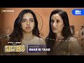 Sisters | E08 - Ghar Ki Yaad ft. Ahsaas Channa & Namita Dubey | Girliyapa