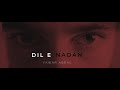 Dil e nadan - Yawar Abdal (official video)