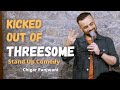 Kicked out of Threés0me | Stand up Comedy by Chirag Panjwani