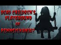 Pennsylvania's dead children's Playground?