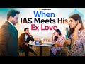 When IAS Meets Ex Love || Viral Kalakar