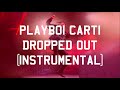 Playboi Carti - Dropped Out (Instrumental)