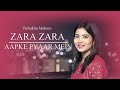 Zara Zara | Aapke Pyaar Mein | Vishakha Mahore
