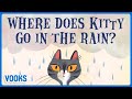 Where Does Kitty Go In The Rain? | Animated Read Aloud Kids Book | Vooks Narrated Storybooks