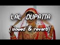 Lal dupatta [ slowed + reverb ] -  Alka Yagnik , Udit Narayan | inside |