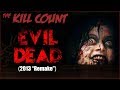Evil Dead (2013 "Remake") KILL COUNT