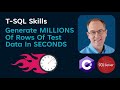 T-SQL Skills: Loading Millions Of Rows Of Test Data In Seconds