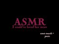 ASMR ❤️ I could've loved her more, unfolded my throat