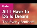 All I Have to Do Is Dream - The Everly Brothers | Karaoke Version | KaraFun