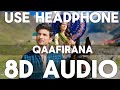 Qaafirana (8D Audio) || Kedarnath || Sushant Singh, Sara Ali Khan || Arjit Singh & Nikhita Gandhi ||