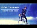Erfan Tahmasbi - Best Songs 2023 ( عرفان طهماسبی - میکس بهترین آهنگ ها )