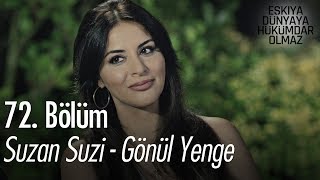 Suzan Suzi - Gönül Yenge - Eşkıya Dünyaya Hükümdar Olmaz 72. Bölüm