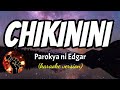 CHIKININI - PAROKYA NI EDGAR (karaoke version)